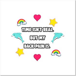 Time isn't real. But My Back Pain Is. Posters and Art